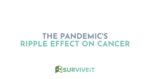 SURVIVEiT The Pandemic's Ripple Effect on Cancer