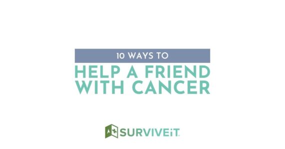 SURVIVEiT 10 ways to help a friend with cancer