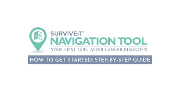 SURVIVEiT Cancer Navigation Tool How to get started