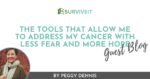 SURVIVEiT Guest Blog - Peggy Dennis - The Tools That Allow Me To Address My Cancer With Less Fear and More Hope