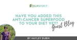 SURVIVEiT Have You Added This Anti-Cancer Superfood To Your Diet