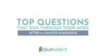 SURVIVEiT The Top Questions That Run Through Your Mind After A Cancer Diagnosis