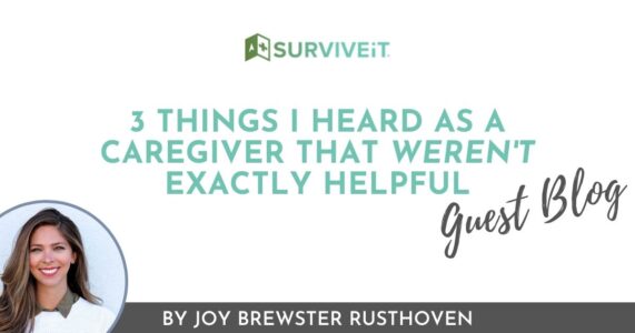 SURVIVEiT 3 Things I Heard As A Caregiver That Weren't Exactly Helpful